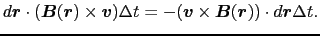 $\displaystyle d \mbox{\boldmath$r$} \cdot (\mbox{\boldmath$B$}(\mbox{\boldmath$...
...\mbox{\boldmath$B$}(\mbox{\boldmath$r$})) \cdot d \mbox{\boldmath$r$} \Delta t.$