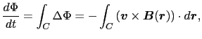 $\displaystyle {d\Phi \over{dt}}
=
\int_{C} \Delta \Phi
=
-\int_{C} \left ( \mbo...
...s \mbox{\boldmath$B$}(\mbox{\boldmath$r$}) \right ) \cdot d\mbox{\boldmath$r$},$