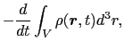 $\displaystyle -{d \over{dt}}\int_{V} \rho (\mbox{\boldmath$r$}, t) d^{3}r,$