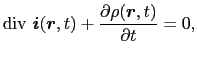 $\displaystyle {\rm div}\ \mbox{\boldmath$i$}(\mbox{\boldmath$r$}, t) + {\partial \rho (\mbox{\boldmath$r$}, t) \over{\partial t}}
=
0,$