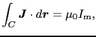 $\displaystyle \int_{C} \mbox{\boldmath$J$} \cdot d\mbox{\boldmath$r$}
=
\mu_{0}I_{\rm m},$