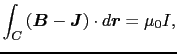 $\displaystyle \int_{C} \left ( \mbox{\boldmath$B$} - \mbox{\boldmath$J$} \right ) \cdot d\mbox{\boldmath$r$}
=
\mu_{0}I,$