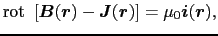 $\displaystyle {\rm rot}\ \left [ \mbox{\boldmath$B$}(\mbox{\boldmath$r$}) - \mb...
...mbox{\boldmath$r$}) \right ]
=
\mu_{0}\mbox{\boldmath$i$}(\mbox{\boldmath$r$}),$