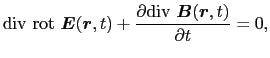 $\displaystyle {\rm div}\ {\rm rot}\ \mbox{\boldmath$E$}(\mbox{\boldmath$r$}, t)...
... {\rm div}\ \mbox{\boldmath$B$}(\mbox{\boldmath$r$}, t) \over{\partial t}}
=
0,$