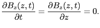 $\displaystyle {\partial B_{z}(z, t) \over{\partial t}}
=
{\partial B_{z}(z, t) \over{\partial z}}
=
0.$