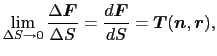 $\displaystyle \lim_{\Delta S \rightarrow 0} {\Delta \mbox{\boldmath$F$} \over{\...
...F$} \over{dS}}
=
\mbox{\boldmath$T$}(\mbox{\boldmath$n$}, \mbox{\boldmath$r$}),$