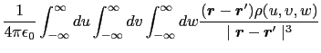 $\displaystyle {1\over{4\pi\epsilon_{0}}}
\int_{-\infty}^{\infty}du \int_{-\inft...
...')\rho(u, v, w)\over{\mid \mbox{\boldmath$r$} - \mbox{\boldmath$r$}' \mid^{3}}}$