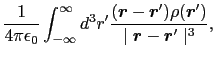 $\displaystyle {1\over{4\pi\epsilon_{0}}}
\int_{-\infty}^{\infty}d^{3}r'
{(\mbox...
...boldmath$r$}')\over{\mid \mbox{\boldmath$r$} - \mbox{\boldmath$r$}' \mid^{3}}},$