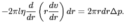 $\displaystyle dF
=
- 2 \pi l \eta {d \over{dr}} \left ( r{dv \over{dr}} \right ) dr.$