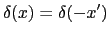 $\displaystyle \delta(x) = \delta(- x')$