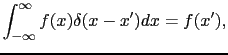 $\displaystyle \int_{-\infty}^{\infty}f(x) \delta(x - x') dx = f(x'),$