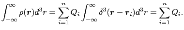 $\displaystyle \int_{-\infty}^{\infty}\rho(\mbox{\boldmath$r$}) d^{3}r = \sum_{i...
...\mbox{\boldmath$r$} - \mbox{\boldmath$r$}_{i}) d^{3}r = \sum_{i = 1}^{n} Q_{i}.$