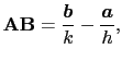 $\displaystyle {\bf AB} = {\mbox{\boldmath$b$} \over{k}} - {\mbox{\boldmath$a$} \over{h}},$