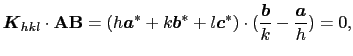 $\displaystyle \mbox{\boldmath$K$}_{hkl} \cdot {\bf AB} = (h \mbox{\boldmath$a$}...
...{*})\cdot({\mbox{\boldmath$b$} \over{k}} - {\mbox{\boldmath$a$} \over{h}}) = 0,$