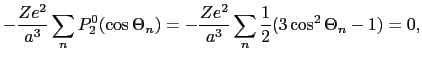 $\displaystyle -{Ze^{2} \over{a^{3}}}\sum_{n}P_{2}^{0}(\cos\Theta_{n}) = -{Ze^{2} \over{a^{3}}}\sum_{n}\frac{1}{2}(3\cos^{2}\Theta_{n} - 1) = 0,$