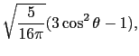 $\displaystyle \sqrt{{5 \over{16\pi}}}(3\cos^{2}\theta - 1),$