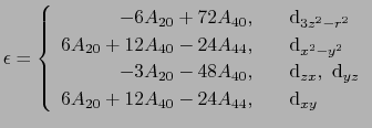 $\displaystyle \epsilon = \left\{
\begin{array}{rl}
-6A_{20} + 72A_{40},&\quad{\...
... d}_{yz}\\
6A_{20} + 12A_{40} - 24A_{44},&\quad{\rm d}_{xy}
\end{array}\right.$