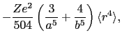 $\displaystyle -\frac{Ze^{2}}{504}\left(\frac{3}{a^{5}} + \frac{4}{b^{5}}\right)\langle r^{4}\rangle,$