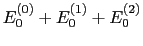 $\displaystyle E_{0}^{(0)} + E_{0}^{(1)} + E_{0}^{(2)}$