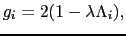 $\displaystyle g_{i} = 2(1 - \lambda\Lambda_{i}),$