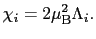 $\displaystyle \chi_{i} = 2\mu_{\rm B}^{2}\Lambda_{i}.$