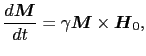 $\displaystyle {d\mbox{\boldmath$M$} \over{dt}} = \gamma\mbox{\boldmath$M$}\times\mbox{\boldmath$H$}_{0},$