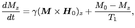 $\displaystyle {dM_{z} \over{dt}} = \gamma(\mbox{\boldmath$M$}\times\mbox{\boldmath$H$}_{0})_{z} + {M_{0} - M_{z} \over{T_{1}}},$