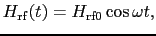 $\displaystyle H_{\rm rf}(t) = H_{\rm rf0}\cos\omega t,$