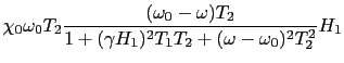 $\displaystyle \chi_{0}\omega_{0}T_{2}{(\omega_{0} - \omega)T_{2} \over{1 + (\gamma H_{1})^{2}T_{1}T_{2} + (\omega - \omega_{0})^{2}T_{2}^{2}}}H_{1}$