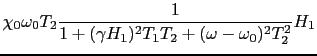 $\displaystyle \chi_{0}\omega_{0}T_{2}{1 \over{1 + (\gamma H_{1})^{2}T_{1}T_{2} + (\omega - \omega_{0})^{2}T_{2}^{2}}}H_{1}$