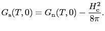 $\displaystyle G_{\rm s}(T, 0) = G_{\rm n}(T, 0) - \frac{H_{\rm c}^{2}}{8\pi}.$