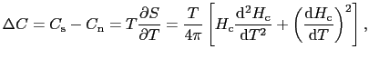 $\displaystyle \Delta C = C_{\rm s} - C_{\rm n} = T\frac{\partial S}{\partial T}...
... c}}{{\rm d}T^{2}} + \left(\frac{{\rm d}H_{\rm c}}{{\rm d}T}\right)^{2}\right],$