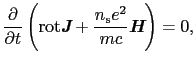 $\displaystyle \frac{\partial}{\partial t}\left({\rm rot}\mbox{\bfseries\itshape {J}} + \frac{n_{\rm s}e^{2}}{mc}\mbox{\bfseries\itshape {H}}\right) = 0,$