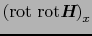 $\displaystyle \left({\rm rot\ rot}\mbox{\bfseries\itshape {H}}\right)_{x}$