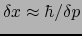 $\delta x \approx \hbar/\delta p$