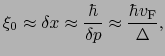 $\displaystyle \xi_{0} \approx \delta x \approx \frac{\hbar}{\delta p} \approx \frac{\hbar v_{\rm F}}{\Delta},$