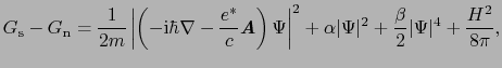 $\displaystyle G_{\rm s} - G_{\rm n} = \frac{1}{2m}\left\vert\left(-{\rm i}\hbar...
...pha\vert\Psi\vert^{2} + \frac{\beta}{2}\vert\Psi\vert^{4} + \frac{H^{2}}{8\pi},$