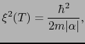 $\displaystyle \xi^{2}(T) = \frac{\hbar^{2}}{2m\vert\alpha\vert},$