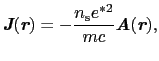 $\displaystyle \mbox{\bfseries\itshape {J}}(\mbox{\bfseries\itshape {r}}) = - \f...
...n_{\rm s}e^{*2}}{mc}\mbox{\bfseries\itshape {A}}(\mbox{\bfseries\itshape {r}}),$