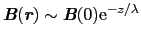 $\mbox{\bfseries\itshape {B}}(\mbox{\bfseries\itshape {r}}) \sim \mbox{\bfseries\itshape {B}}(0){\rm e}^{-z/\lambda}$