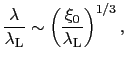 $\displaystyle \frac{\lambda}{\lambda_{\rm L}} \sim \left(\frac{\xi_{0}}{\lambda_{\rm L}}\right)^{1/3},$