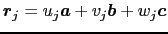 $\mbox{\boldmath$r$}_{j} = u_{j}\mbox{\boldmath$a$} + v_{j}\mbox{\boldmath$b$} + w_{j}\mbox{\boldmath$c$}$