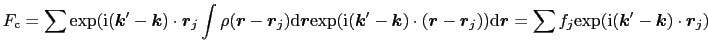 $\displaystyle F_{\rm c} = \sum {\rm exp}({\rm i}(\mbox{\boldmath$k$}' - \mbox{\...
...\rm i}(\mbox{\boldmath$k$}' - \mbox{\boldmath$k$})\cdot\mbox{\boldmath$r$}_{j})$