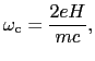 $\displaystyle \omega_{\rm c} = \frac{2eH}{mc},$