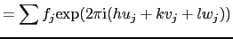 $\displaystyle =\sum f_{j}{\rm exp}(2\pi{\rm i}(hu_{j} + kv_{j} + lw_{j}))$