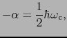 $\displaystyle -\alpha = \frac{1}{2}\hbar\omega_{\rm c},$