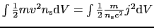 $\int\frac{1}{2}mv^{2}n_{\rm s}{\rm d}V = \int\frac{1}{2}\frac{m}{n_{\rm s}e^{2}}j^{2}{\rm d}V$