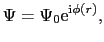 $\displaystyle \Psi = \Psi_{0}{\rm e}^{{\rm i}\phi(r)},$