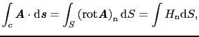 $\displaystyle \int_{c}\mbox{\bfseries\itshape {A}}\cdot{\rm d}\mbox{\bfseries\i...
...t}\mbox{\bfseries\itshape {A}}\right)_{\rm n}{\rm d}S = \int H_{\rm n}{\rm d}S,$