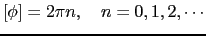 $\displaystyle [\phi] = 2\pi n,\ \ \ n = 0, 1, 2, \cdots$